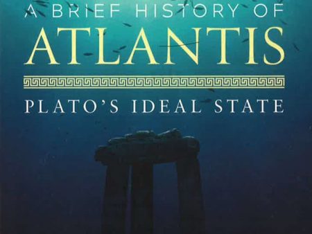 A Brief History Of Atlantis: Plato s Ideal State Cheap