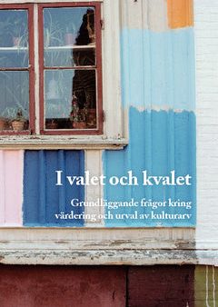 I valet och kvalet : grundläggande frågor kring värdering och urval av kulturarv Online now