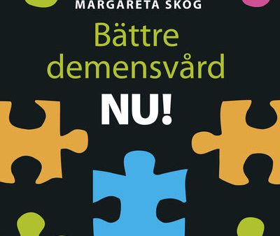 Bättre demensvård NU! : hur du förbättrar den dagliga vården och omsorgen för personer med demenssjukdom Online