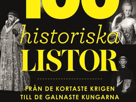 100 historiska listor : från de kortaste krigen till de galnaste kungarna Online