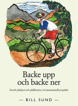 Backe upp och backe ner : svensk cykelsport och cykelhistoria i ett internationellt perspektiv Supply