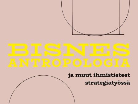 Bisnesantropologia  ja muut ihmistieteet strategiatyössä Online Hot Sale